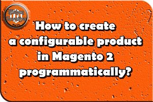 How to create configurable product in Magento 2 programmatically ?
