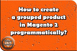 How to create grouped product in Magento 2 programmatically ?