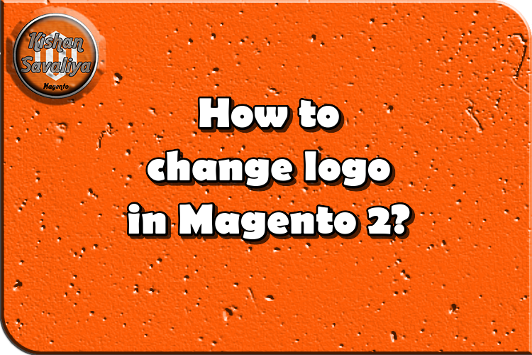 How to change logo in Magento 2? - Kishan Savaliya