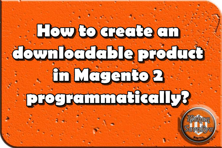 How to create downloadable product in Magento 2 programmatically ?